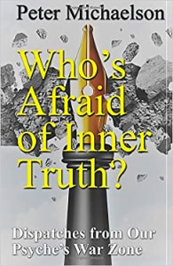 Who's Afraid of Inner Truth?: Dispatches from Our Psyche's War Zone